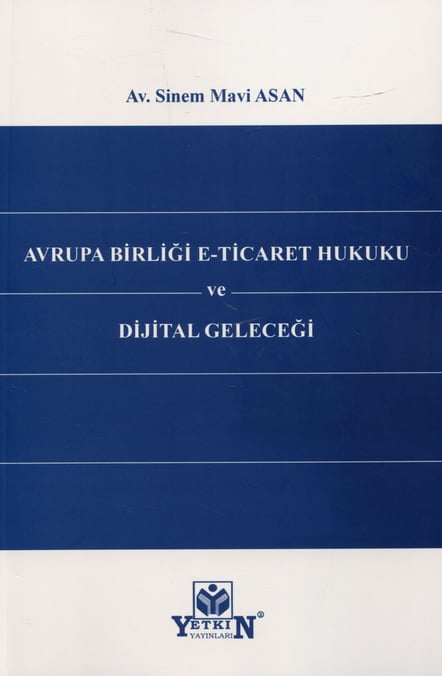 Avrupa Birliği E–Ticaret Hukuku ve Dijital Geleceği Av. Sinem Mavi Asan  - Kitap