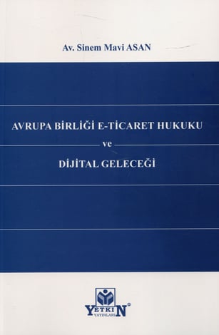 Avrupa Birliği E–Ticaret Hukuku ve Dijital Geleceği