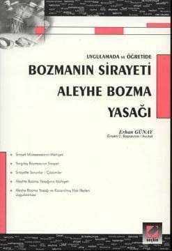 Uygulamada ve Öğretide Bozmanın Sirayeti – Aleyhe Bozma Yasağı Erhan Günay  - Kitap
