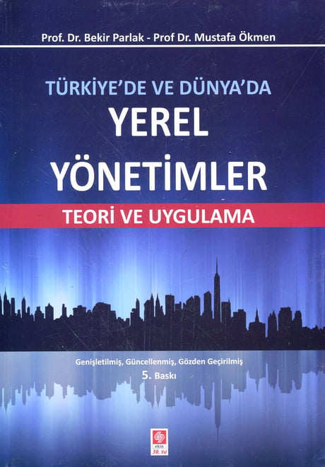 Türkiye'de ve Dünya'da Yerel Yönetimler Teori ve Uygulama Prof. Dr. Bekir Parlak, Prof. Dr. Mustafa Ökmen  - Kitap