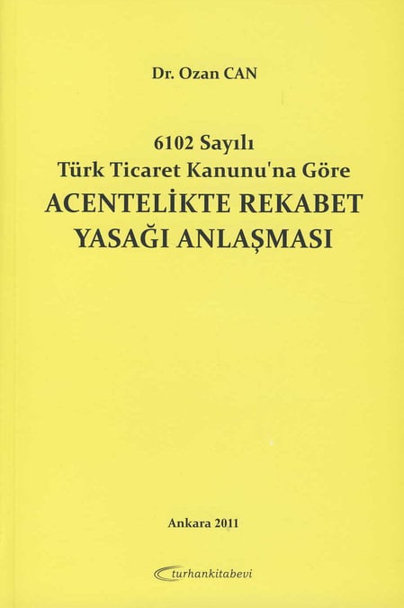 6102 Sayılı Tiçaret Kanunu'na Göre Acentelikte Rekabet Yasağı Anlaşması Dr. Ozan Can  - Kitap