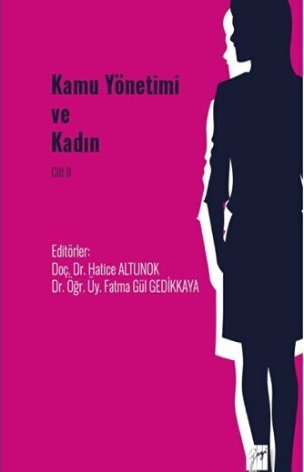 Kamu Yönetimi ve Kadın Cilt II Doç. Dr. Hatice Altunok, Dr. Öğr. Üyesi Fatma Gül Gedikkaya  - Kitap