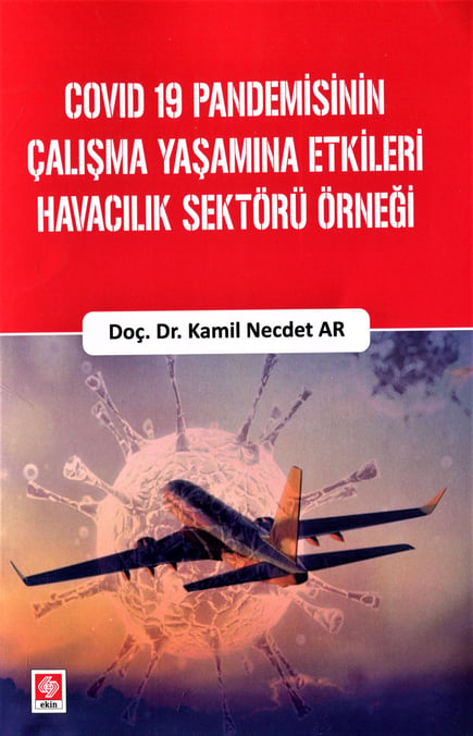 Covıd – 19 Pandemisinin Çalışma Yaşamına Etkileri Havacılık Sektörü Örneği Doç. Dr. Kamil Necdet Ar  - Kitap