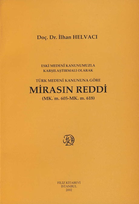 Eski Medeni Kanunumuzla Ortak, Karşılaştırmalı Olarak Türk Medeni Kanununa Göre Mirasın Reddi (MK. m. 605 – MK. 618) Doç. Dr. İlhan Helvacı  - Kitap