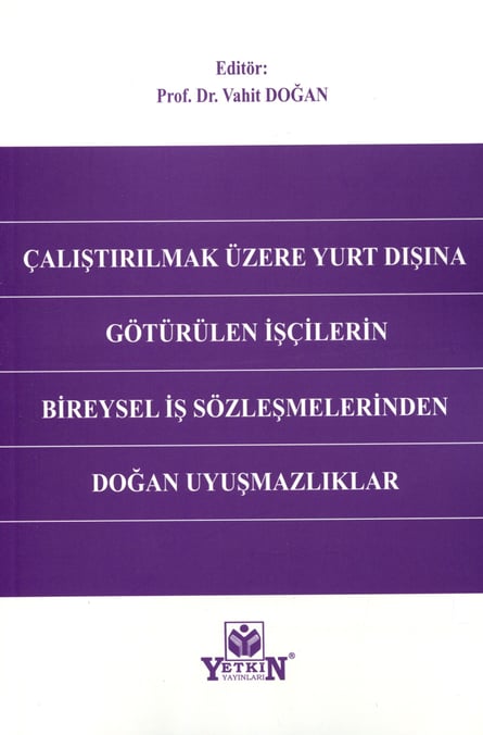 Çalıştırılmak Üzere Yurt Dışına Götürülen İşçilerin Bireysel İş Sözleşmelerinden Doğan Uyuşmazlıklar Prof. Dr. Vahit Doğan  - Kitap