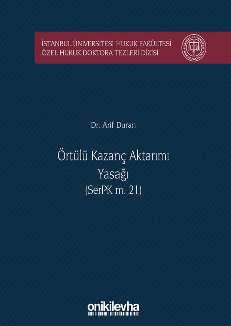 İstanbul Üniversitesi Hukuk Fakültesi Özel Hukuk Doktora Tezleri Dizisi No: 26 Örtülü Kazanç Aktarımı Yasağı (SerpK M. 21) Dr. Arif Duran  - Kitap