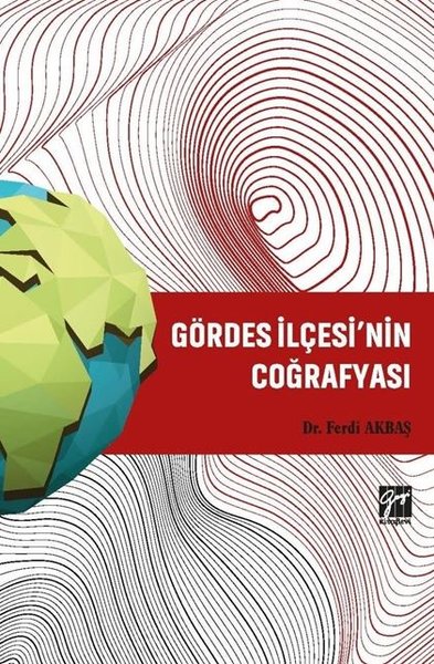 Gördes İlçesi'nin Coğrafyası Dr. Ferdi Akbaş  - Kitap