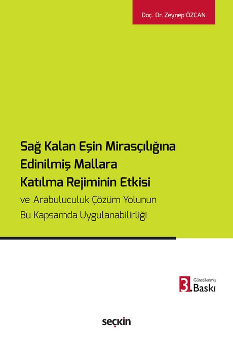 Sağ Kalan Eşin Mirasçılığına Edinilmiş Mallara Katılma Rejiminin Etkisi ve  Arabuluculuk Çözüm Yolunun Bu Kapsamda Uygulanabilirliği Doç. Dr. Zeynep Özcan  - Kitap