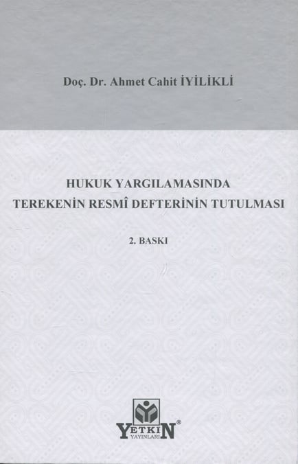 Hukuk Yargılamasında Terekenin Resmi Defterinin Tutulması Doç. Dr. Ahmet Cahit İyilikli  - Kitap