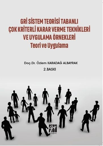 Gri Sistem Teorisi Tabanlı Çok Kriterli Karar Verme Teknikleri ve Uygulama Örnekleri Teori ve Uygulama Doç. Dr. Özlem Karadağ Albayrak  - Kitap