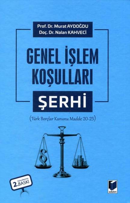 Genel İşlem Koşulları Şerhi (Türk Borçlar Kanunu Madde 20–25) Prof. Dr. Murat Aydoğdu, Doç. Dr. Nalan Kahveci  - Kitap