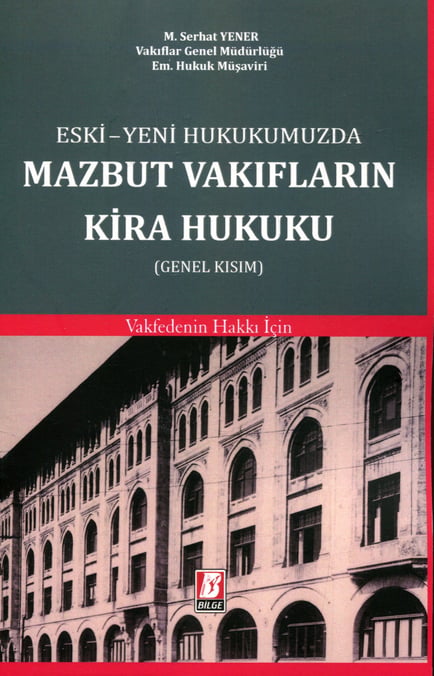 Eski – Yeni Hukukumuzda Mazbut Vakıfların Kira Hukuku (Genel Kısım) Vakfedenin Hakkı İçin M. Serhat Yener  - Kitap