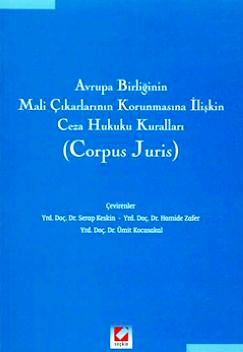 Avrupa Birliğinin Mali Çıkarlarının Korunmasına İlişkin Ceza Hukuku Kuralları Yrd. Doç. Dr. Serap Keskin Kiziroğlu, Yrd. Doç. Dr. Hamide Zafer, Yrd. Doç. Dr. Ümit Kocasakal  - Kitap