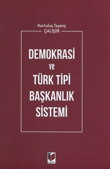 Demokrasi ve Türk Tipi Başkanlık Sistemi Kurtuluş Tayanç Çalışır  - Kitap