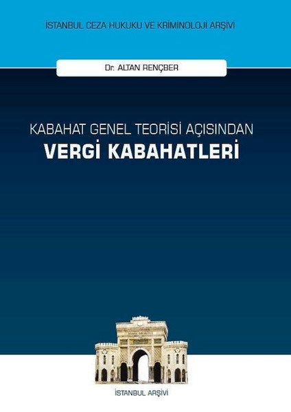 Kabahat Genel Teorisi Açısından Vergi Kabahatleri Altan Rençber  - Kitap