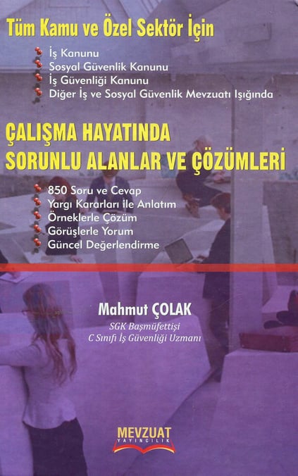 Tüm Kamu ve Özel Sektör İçin Çalışma Hayatında Sorunlu Alanlar ve Çözümleri Mahmut Çolak  - Kitap