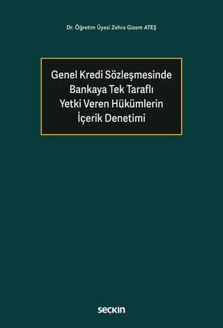 Genel Kredi Sözleşmesinde Bankaya Tek Taraflı Yetki Veren Hükümlerin İçerik Denetimi
