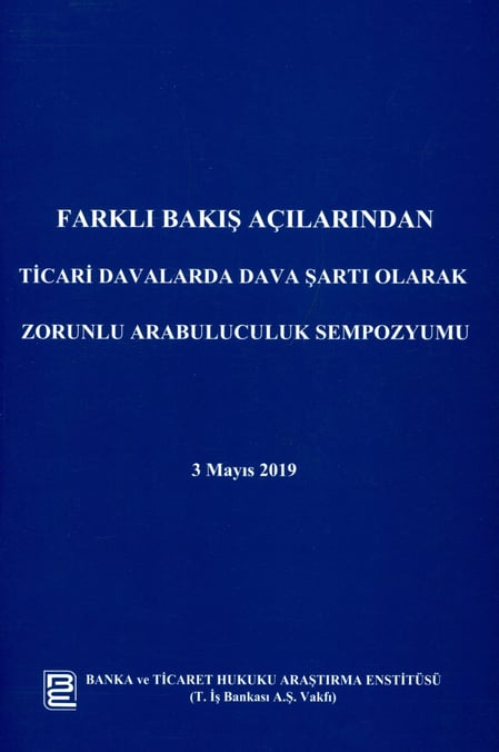 Farklı Bakış Açılarından Ticari Davalarda Dava Şartı Olarak Zorunlu Arabuluculuk Sempozyumu 03 Mayıs 2019 Dr. Öğr. Üyesi Ufuk Tekin, Yasin Barış Özelci  - Kitap