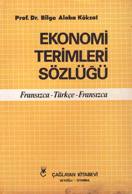 Ekonomi Terimleri Sözlüğü Fransızca – Türkçe – Fransızca Prof. Dr. Bilge Alooba Köksal  - Kitap
