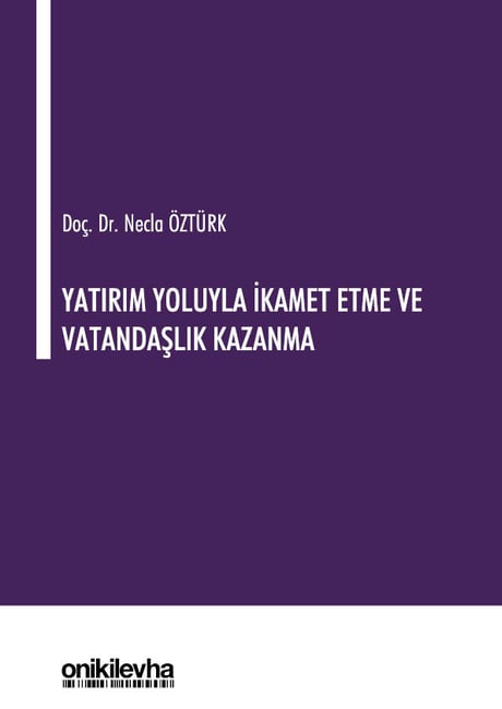 Yatırım Yoluyla İkamet Etme ve Vatandaşlık Kazanma Doç. Dr. Necla Öztürk  - Kitap
