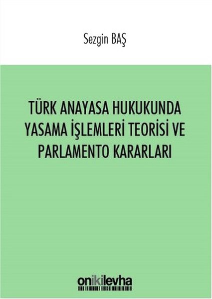 Türk Anayasa Hukukunda Yasama İşlemleri Teorisi ve Parlamento Kararları Sezgin Baş  - Kitap