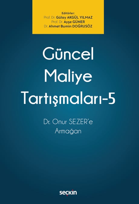 Güncel Maliye Tartışmaları – 5 Dr. Onur SEZER'e Armağan Prof. Dr. Gülay Akgül Yılmaz, Prof. Dr. Ayşe Güner, Dr. Ahmet Bumin Doğrusöz  - Kitap