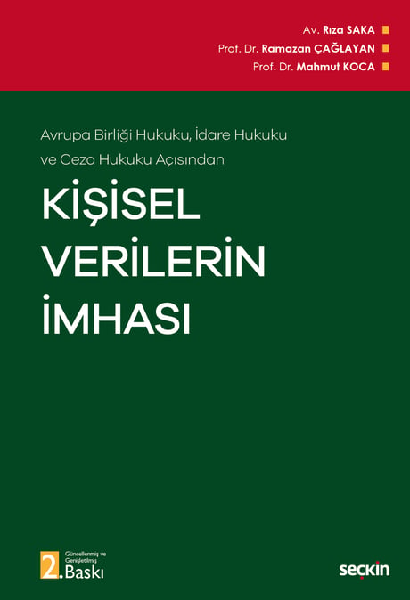 Avrupa Birliği Hukuku, İdare Hukuku ve Ceza Hukuku Açısından Kişisel Verilerin İmhası Prof. Dr. Ramazan Çağlayan, Prof. Dr. Mahmut Koca, Rıza Saka  - Kitap