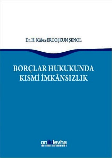 Borçlar Hukukunda Kısmi İmkansızlık Dr. Hatice Kübra Ercoşkun Şenol  - Kitap
