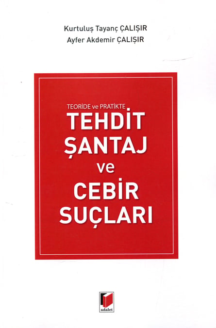 Teoride ve Pratikte Tehdit Şantaj ve Cebir Suçları Kurtuluş Tayanç Çalışır, Ayfer Akdemir Çalışır  - Kitap