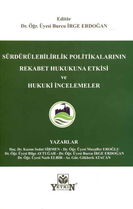 Sürdürülebilirlik Politikalarının Rekabet Hukukuna Etkisi ve Hukuki İncelemeler Dr. Öğr. Üyesi Burcu İrge Erdoğan  - Kitap