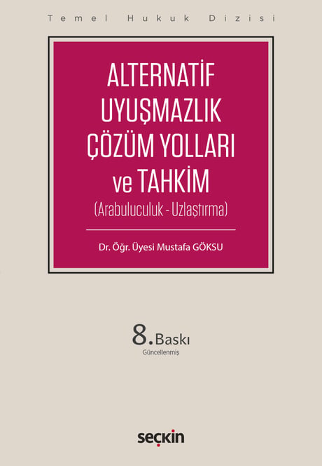 Temel Hukuk Dizisi Alternatif Uyuşmazlık Çözüm Yolları ve Tahkim (THD) (Arabuluculuk – Uzlaştırma) Dr. Öğr. Üyesi Mustafa Göksu  - Kitap