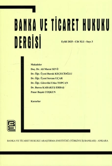 Banka ve Ticaret Hukuku Dergisi Eylül 2025 – Cilt: 41 – Sayı: 3 Prof. Dr. Korkut Özkorkut 