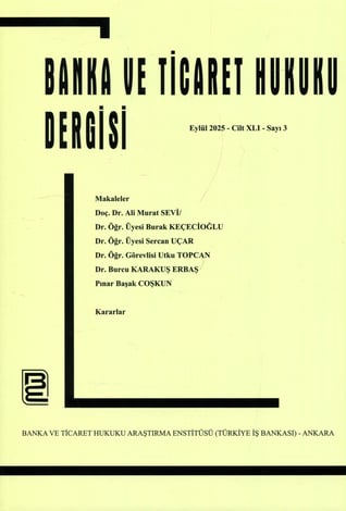 Banka ve Ticaret Hukuku Dergisi Eylül 2025 – Cilt: 41 – Sayı: 3