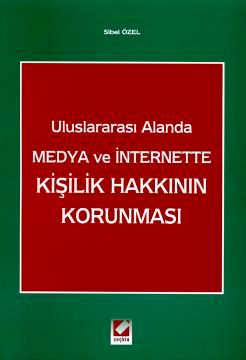 Uluslararası Alanda Medya ve Internet'te Kişilik Hakkının Korunması Doç. Dr. Sibel Özel  - Kitap