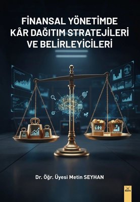 Finansal Yönetimde Kar Dağıtım Stratejileri ve Belirleyicileri Dr. Öğr. Üyesi Metin Seyhan  - Kitap