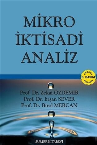 Mikro İktisadi Analiz Prof. Dr. Zekai Özdemir, Prof. Dr. Birol Mercan, Prof. Dr. Erşan Sever  - Kitap