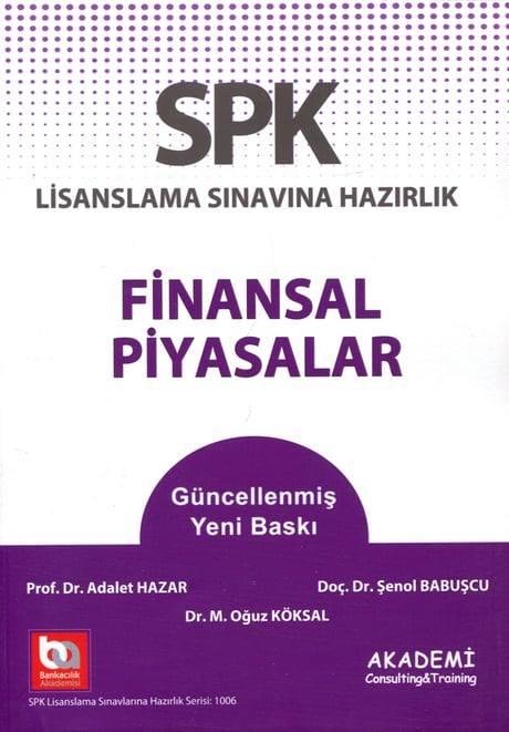 SPK Lisanslama Sınavına Hazırlık Finansal Piyasalar Düzey 2, 3, Türev Araçlar Prof. Dr. Adalet Hazar, Doç. Dr. Şenol Babuşcu, Dr. M. Oğuz Köksal  - Kitap