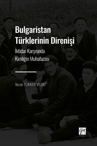 Bulgaristan Türklerinin Direnişi İktidar Karşısında Kimliğin Muhafazası Nevin Türker Yıldız  - Kitap