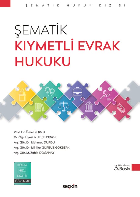 Şematik Kıymetli Evrak Hukuku Prof. Dr. Ömer Korkut, Dr. Öğr. Üyesi M. Fatih Cengil, Arş. Gör. Dr. Mehmet Durdu, Arş. Gör. Dr. İdil Nur Gürbüz Gökberk, Arş. Gör. M. Zahid Doğanay  - Kitap