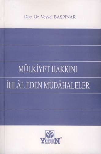 Mülkiyet Hakkını İhlal Eden Müdahaleler Doç. Dr. Veysel Başpınar  - Kitap