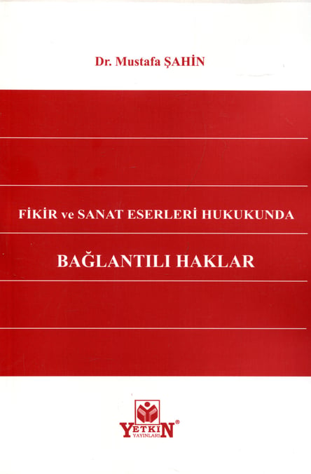 Fikir ve Sanat Eserleri Hukukunda Bağlantılı Haklar Dr. Mustafa Şahin  - Kitap