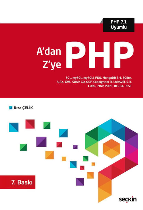 A'dan Z'ye PHP SQL, mySQL, mySQLi, PDO, MongoDB 3.4, SQlite,  AJAX, XML, SOAP, GD, OOP, Codeigniter 3, LARAVEL 5.3, CURL, IMAP, POP3, REGEX, REST Rıza Çelik  - Kitap