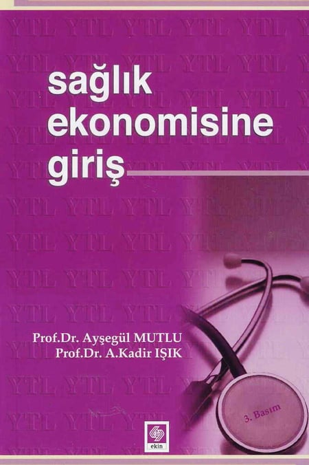 Sağlık Ekonomisine Giriş Prof. Dr. Ayşegül Mutlu, Prof. Dr. A. Kadir Işık  - Kitap