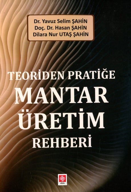Teoriden Pratiğe Mantar Üretim Rehberi Yavuz Selim Şahin Dr. Yavuz Selim Şahin, Doç. Dr. Hasan Şahin, Dilara Nur Utaş Şahin  - Kitap