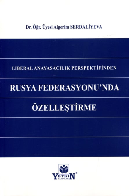 Liberal Anayasalcılık Perspektifinden Rusya Federasyonu'nda Özelleştirme Aigerim Serdaliyeva  - Kitap