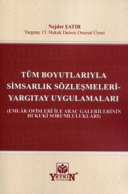 Tüm Boyutlarıyla Simsarlık Sözleşmeleri Yargıtay Uygulamaları (Emlak Ofisleri ile Araç Galerilerinin Hukuki Sorumlulukları) Nejdet Şatır  - Kitap