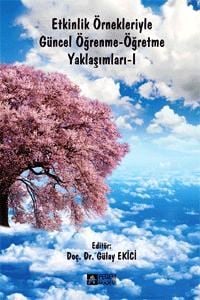 Etkinlik Örnekleriyle Güncel Öğrenme, Öğretme Yaklaşımları – 1 Gülay Ekici  - Kitap