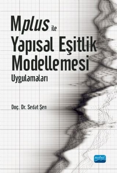 Mplus ile Yapısal Eşitlik Modellemesi Uygulamaları Doç. Dr. Sedat Şen  - Kitap