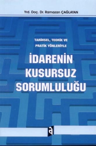 Tarihsel ve Teorik Pratik Yönleriyle İdarenin Kusursuz Sorumluluğu Yrd. Doç. Dr. Ramazan Çağlayan  - Kitap