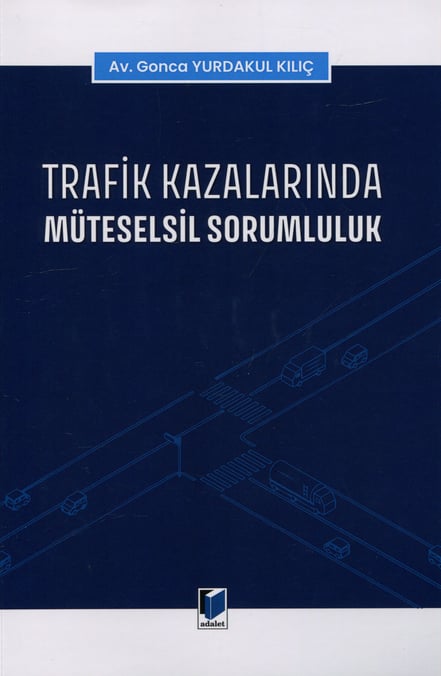 Trafik Kazalarında Müteselsil Sorumluluk Av. Gonca Yurdakul Kılıç  - Kitap